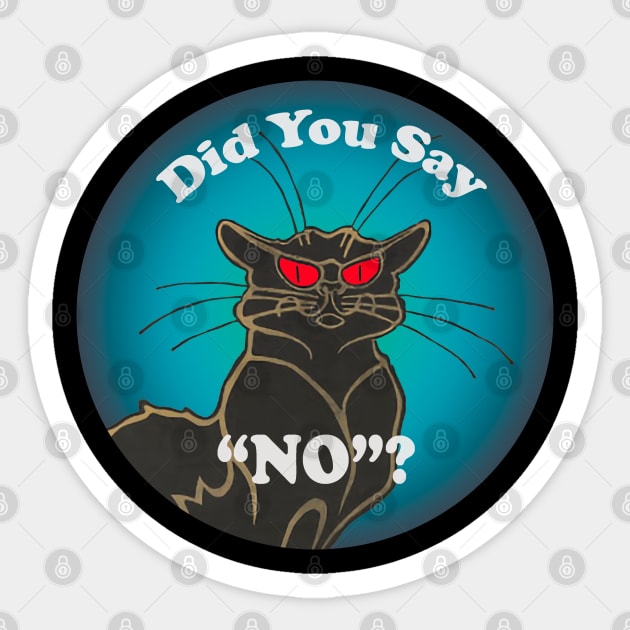 Scary Black Cat "Did You Say "NO"? Sticker by Cashmoney69